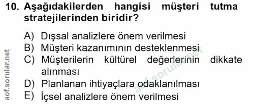 10. soru: Aşağıdakilerden hangisi müşteri tutma stratejilerinden biridir? A) Dışsal analizlere önem verilmesi B) Müşteri kazanı…