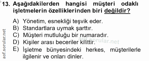 13. soru: Aşağıdakilerden hangisi müşteri odaklı işletmelerin özelliklerinden biri değildir? A) Yönetim, esnekliği teşvik eder.…