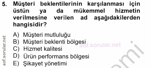 5. soru: Müşteri beklentilerinin karşılanması için üstün ya da mükemmel hizmetin verilmesine verilen ad aşağıdakilerden hangis…