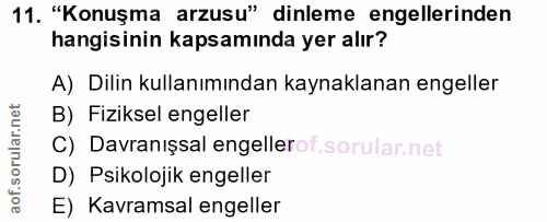 11. soru: "Konuşma arzusu" dinleme engellerinden hangisinin kapsamında yer alır? A) Dilin kullanımından kaynaklanan engeller B)…