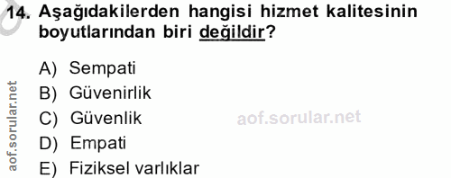 14. soru: Aşağıdakilerden hangisi hizmet kalitesinin boyutlarından biri değildir? A) Sempati B) Güvenirlik C) Güvenlik D) Empat…