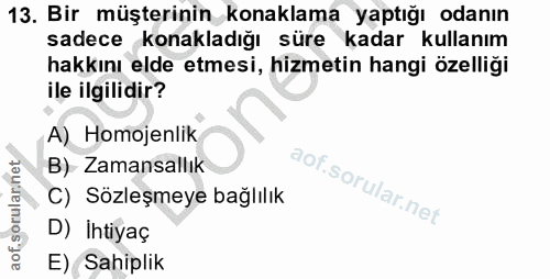 13. soru: Bir müşterinin konaklama yaptığı odanın sadece konakladığı süre kadar kullanım hakkını elde etmesi, hizmetin hangi öz…