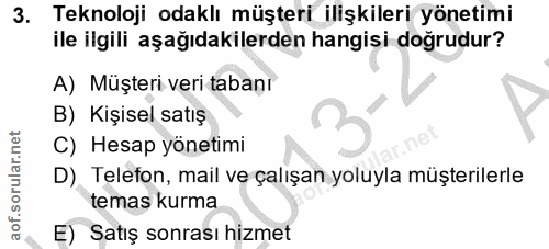 3. soru: Teknoloji odaklı müşteri ilişkileri yönetimi ile ilgili aşağıdakilerden hangisi doğrudur? A) Müşteri veri tabanı B) K…