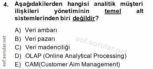 4. soru: Aşağıdakilerden hangisi analitik müşteri ilişkileri yönetiminin temel alt sistemlerinden biri değildir? A) Veri ambar…