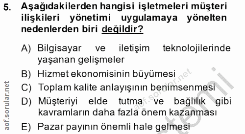 5. soru: Aşağıdakilerden hangisi işletmeleri müşteri ilişkileri yönetimi uygulamaya yönelten nedenlerden biri değildir? A) Bil…
