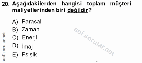 20. soru: Aşağıdakilerden hangisi toplam müşteri maliyetlerinden biri değildir? A) Parasal B) Zaman C) Enerji D) İmaj E) Psişik