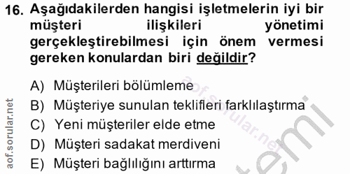 16. soru: Aşağıdakilerden hangisi işletmelerin iyi bir müşteri ilişkileri yönetimi gerçekleştirebilmesi için önem vermesi gerek…