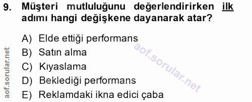 9. soru: Müşteri mutluluğunu değerlendirirken ilk adımı hangi değişkene dayanarak atar? A) Elde ettigi performans B) Satın alm…