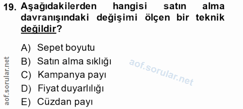 19. soru: Aşağıdakilerden hangisi satın alma davranışındaki değişimi ölçen bir teknik değildir? A) Sepet boyutu B) Satın alma s…