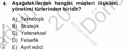 4. soru: Aşağıdakilerden hangisi müşteri ilişkileri yönetimi türlerinden biridir? A) Teknolojik B) Stratejik C) Yeteneksel D)…