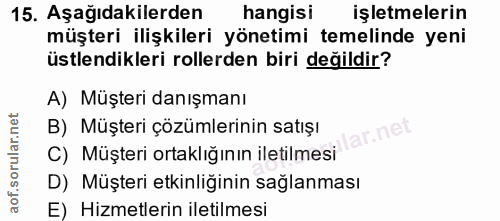 15. soru: Aşağıdakilerden hangisi işletmelerin müşteri ilişkileri yönetimi temelinde yeni üstlendikleri rollerden biri değildir…