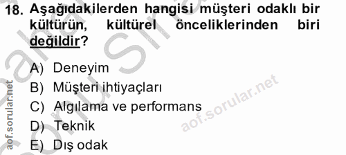 18. soru: Aşağıdakilerden hangisi müşteri odaklı bir kültürün, kültürel önceliklerinden biri değildir? A) Deneyim B) Müşteri ih…