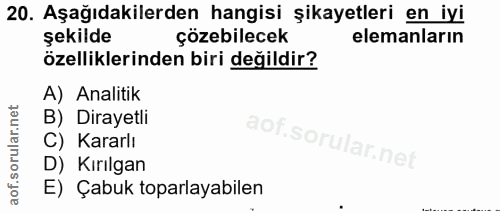 20. soru: Aşağıdakilerden hangisi şikayetleri en iyi şekilde çözebilecek elemanların özelliklerinden biri değildir? A) Analitik…