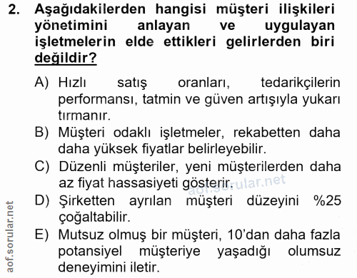2. soru: Aşağıdakilerden hangisi müşteri ilişkileri yönetimini anlayan ve uygulayan işletmelerin elde ettikleri gelirlerden bi…