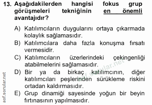 13. soru: Aşağıdakilerden hangisi fokus grup görüşmeleri tekniginin en önemli avantajıdır? A) Katılımcıların duygularını ortaya…