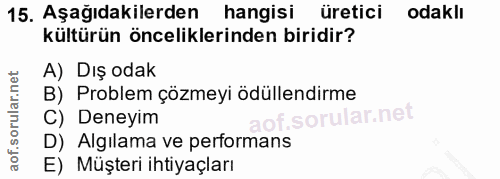 15. soru: Aşağıdakilerden hangisi üretici odaklı kültürün önceliklerinden biridir? A) Dış odak B) Problem çözmeyi ödüllendirme…