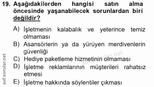 19. soru: Aşağıdakilerden hangisi satın alma öncesinde yaşanabilecek sorunlardan biri değildir? A) İşletmenin kalabalık ve yete…