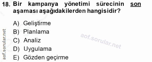 18. soru: Bir kampanya yönetimi sürecinin son aşaması aşağıdakilerden hangisidir? A) Geliştirme B) Planlama C) Analiz D) Uygula…