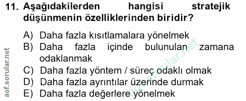 11. soru: Aşağıdakilerden hangisi stratejik düşünmenin özelliklerinden biridir? A) Daha fazla kısıtlamalara yönelmek B) Daha fa…