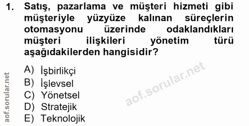 1. soru: Satış, pazarlama ve müşteri hizmeti gibi müşteriyle yüzyüze kalınan süreçlerin otomasyonu üzerinde odaklandıkları müş…