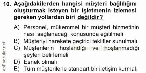 10. soru: Aşağıdakilerden hangisi müşteri bağlılığını oluşturmak isteyen bir işletmenin izlemesi gereken yollardan biri değildi…