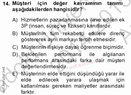 14. soru: Müşteri için değer kavraminın tanımı aşağıdakilerden hangisidir? A) Hizmetlerin pazarlanmasına ilave edilen ek 3P (in…