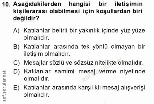 10. soru: Aşağıdakilerden hangisi bir iletişimin kişilerarası olabilmesi için koşullardan biri değildir? A) Katılanlar belirli…