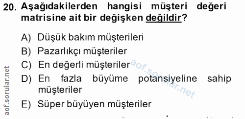 20. soru: Aşağıdakilerden hangisi müşteri değeri matrisine ait bir değişken değildir? A) Düşük bakım müşterileri B) Pazarlıkçı…