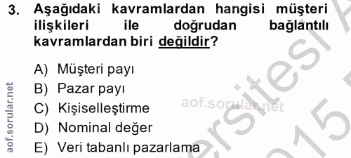 3. soru: Aşağıdaki kavramlardan hangisi müşteri ilişkileri ile doğrudan bağlantılı kavramlardan biri değildir? A) Müşteri payı…