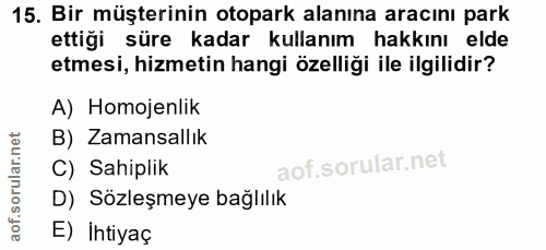 15. soru: Bir müşterinin otopark alanına aracını park ettiği süre kadar kullanım hakkını elde etmesi, hizmetin hangi özelliği i…