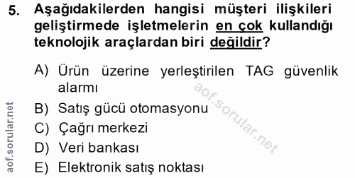 5. soru: Aşağıdakilerden hangisi müşteri ilişkileri geliştirmede işletmelerin en çok kullandığı teknolojik araçlardan biri değ…