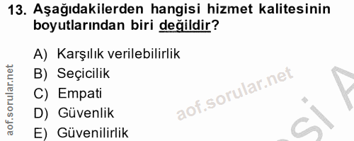 13. soru: Aşağıdakilerden hangisi hizmet kalitesinin boyutlarından biri değildir? A) Karşılık verilebilirlik B) Seçicilik C) Em…