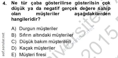 4. soru: Ne tür çaba gösterilirse gösterilsin çok düşük ya da negatif gerçek değere sahip olan müşteriler aşağıdakilerden hang…