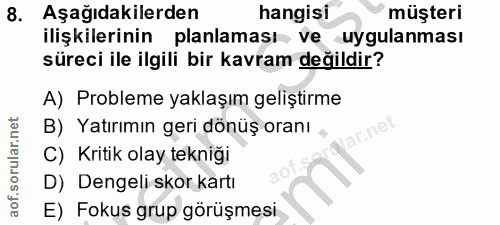 8. soru: Aşağıdakilerden hangisi müşteri ilişkilerinin planlaması ve uygulanması süreci ile ilgili bir kavram değildir? A) Pro…