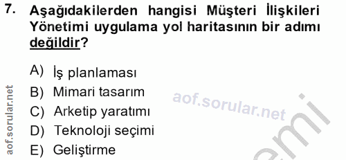 7. soru: Aşağıdakilerden hangisi Müşteri İlişkileri Yönetimi uygulama yol haritasının bir adımı değildir? A) Iş planlaması B)…