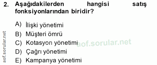 2. soru: Aşağıdakilerden hangisi satış fonksiyonlarından biridir? A) İlişki yönetimi B) Müşteri ömrü C) Kotasyon yönetimi of.…