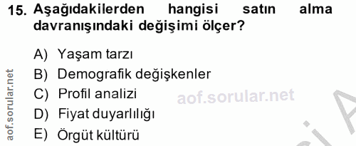 15. soru: Aşağıdakilerden hangisi satın alma davranışındaki değişimi ölçer? A) Yaşam tarzı B) Demografik değişkenler C) Profil…