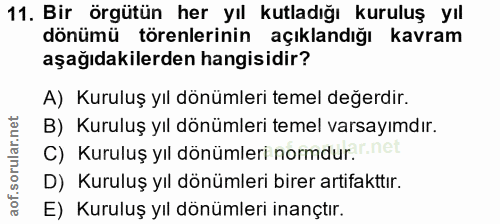 11. soru: Bir örgütün her yıl kutladığı kuruluş yıl dönümü törenlerinin açıklandığı kavram aşağıdakilerden hangisidir? A) Kurul…