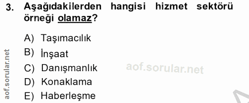 3. soru: Aşağıdakilerden hangisi hizmet sektörü örneği olamaz? A) Taşımacılık rular.net B) inşaat C) Danışmanlık aot. | D) Kon…