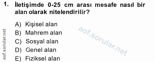1. soru: iletişimde 0-25 cm arası mesafe nasıl bir alan olarak nitelendirilir? A) Kişisel alan B) Mahrem alan C) Sosyal alan D…