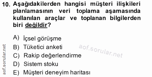 10. soru: Aşağıdakilerden hangisi müşteri ilişkileri planlamasının veri toplama aşamasında kullanılan araçlar ve toplanan bilgi…