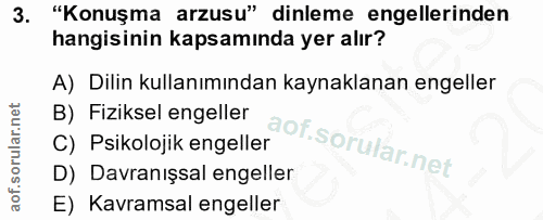 3. soru: "Konuşma arzusu" dinleme engellerinden hangisinin kapsamında yer alır? A) Dilin kullanımından kaynaklanan engeller B)…