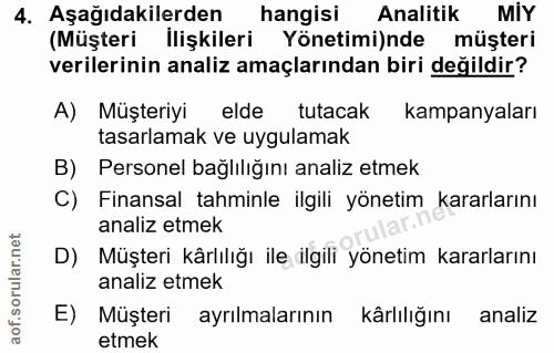4. soru: Aşağıdakilerden hangisi Analitik MIY (Müşteri İlişkileri Yönetimi)nde müşteri verilerinin analiz amaçlarından biri de…