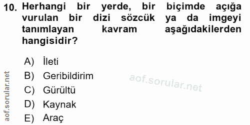 10. soru: Herhangi bir yerde, bir biçimde açığa vurulan bir dizi sözcük ya da imgeyi tanımlayan kavram aşağıdakilerden hangisid…