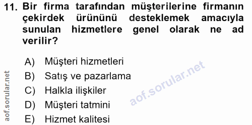 11. soru: Bir firma tarafından müşterilerine firmanın çekirdek ürününü desteklemek amacıyla sunulan hizmetlere genel olarak ne…
