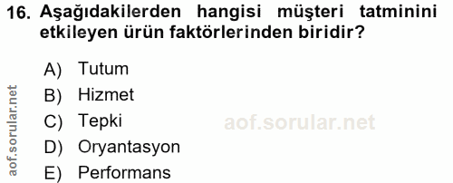 16. soru: Aşağıdakilerden hangisi müşteri tatminini etkileyen ürün faktörlerinden biridir? A) Tutum B) Hizmet C) Tepki D) Oryan…