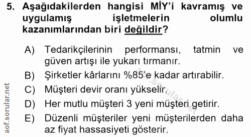 5. soru: Aşağıdakilerden hangisi MIY'i kavramış ve uygulamış işletmelerin olumlu kazanımlarından biri değildir? A) Tedarikçile…