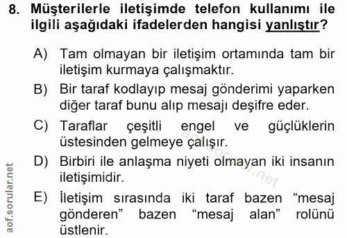8. soru: Müşterilerle iletişimde telefon kullanımı ile ilgili aşağıdaki ifadelerden hangisi yanlıştır? A) Tam olmayan bir ilet…