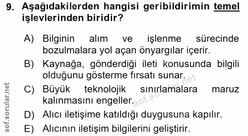 9. soru: Aşağıdakilerden hangisi geribildirimin temel işlevlerinden biridir? A) Bilginin alım ve işlenme sürecinde bozulmalara…