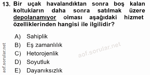 13. soru: Bir uçak havalandıktan sonra boş kalan koltukların daha sonra satılmak üzere depolanamıyor olması aşağıdaki hizmet öz…